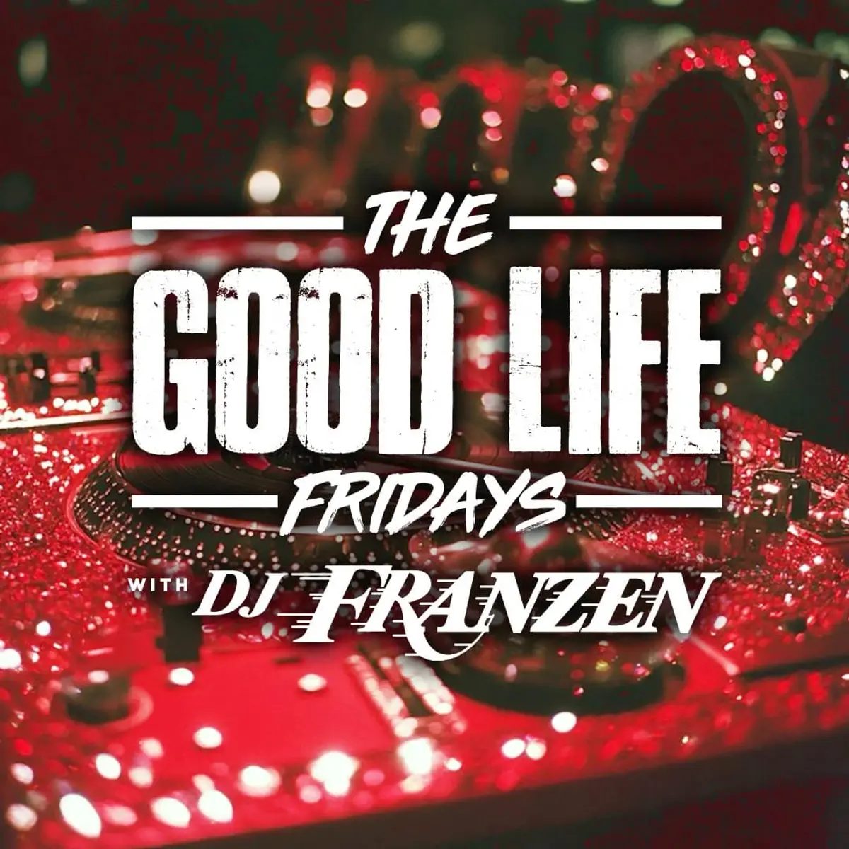 The Good Life Fridays w/ DJ Franzen
