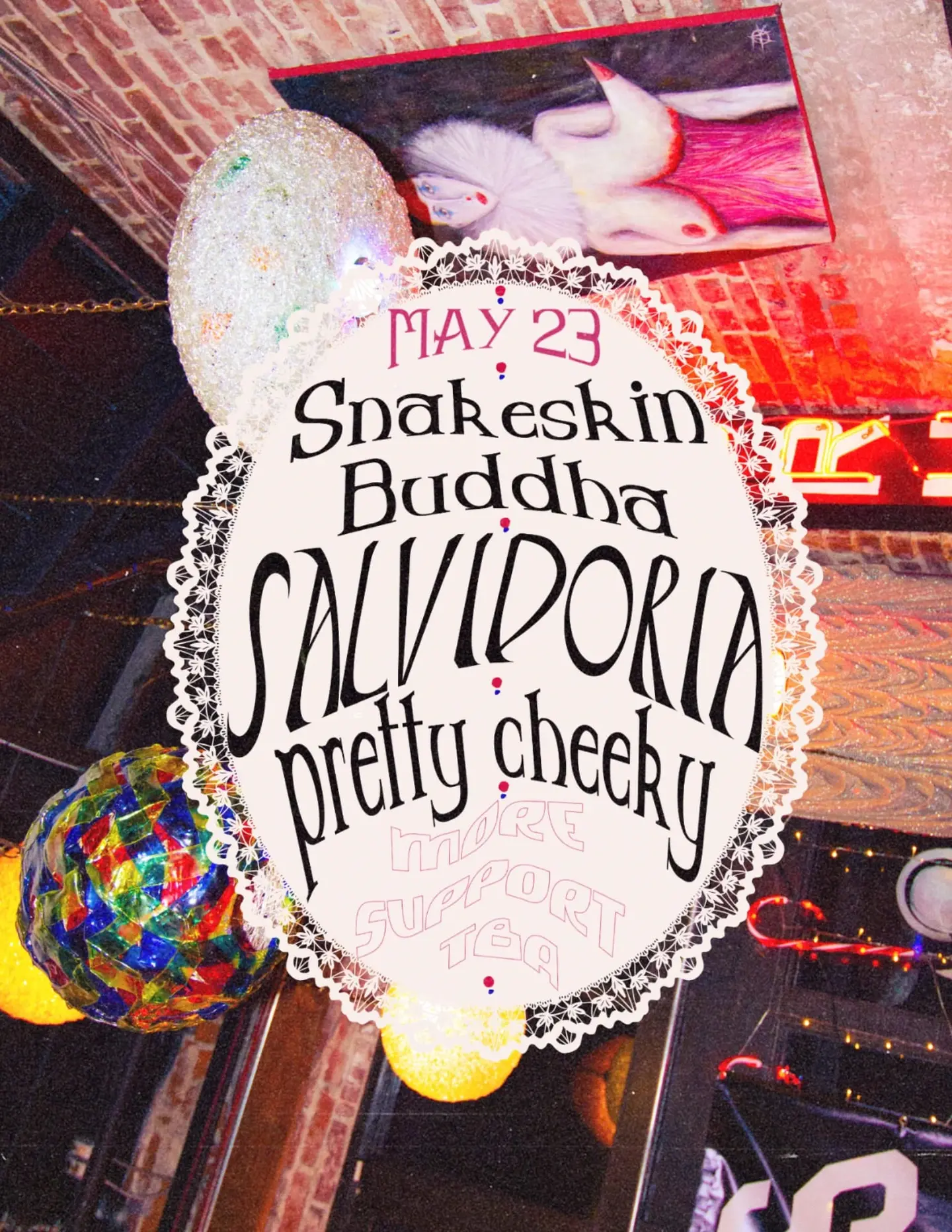 Snakeskin Buddha, Salvidoria, & Pretty Cheeky with More Support TBA